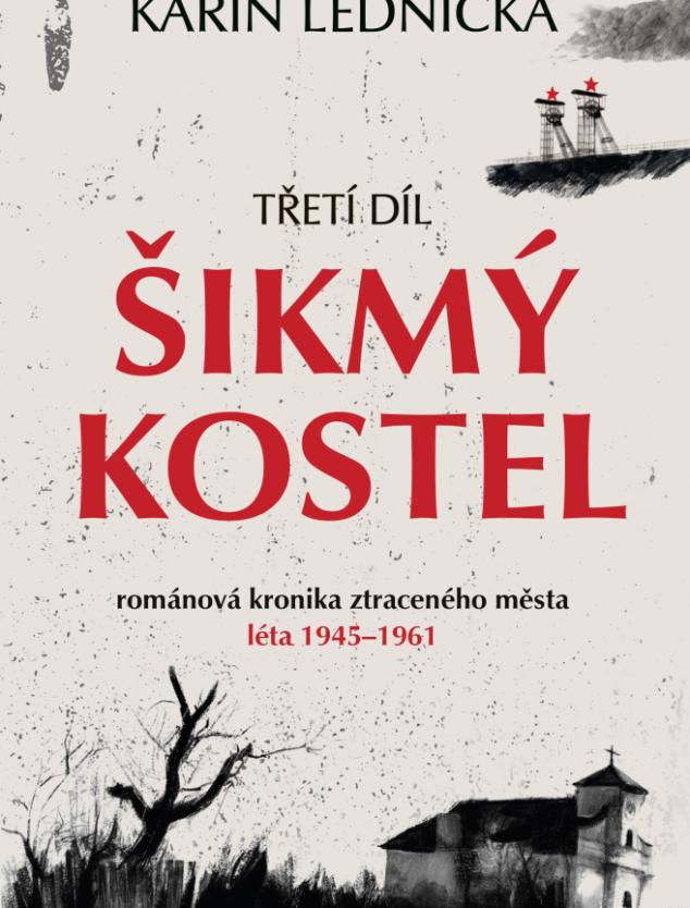 Šikmý kostel: románová kronika ztraceného města, léta 1945–1961 1